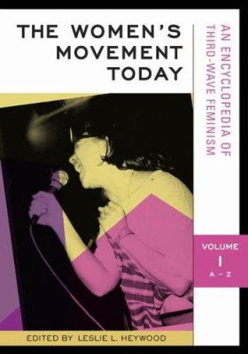 The women's movement today : an encyclopedia of third-wave feminism