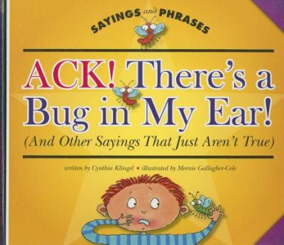 Ack--there's a bug in my ear! : (and other sayings that just aren't true)