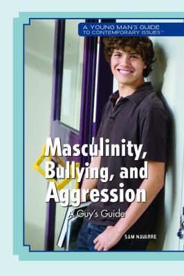 Masculinity, bullying, and aggression : a guy's guide