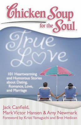 True love : 101 heartwarming and humorous stories about dating, romance, love and marriage