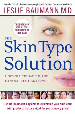 The skin type solution : a revolutionary guide to your best skin ever