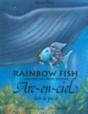 Rainbow fish and the big blue whale = Arc-en-ciel fait la paix