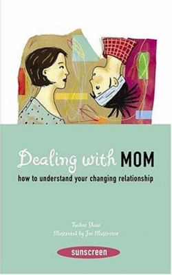 Dealing with mom : how to understand your changing relationship