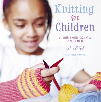 Knitting for children : 35 simple knits kids will love to make