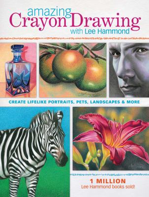 Amazing crayon drawing with Lee Hammond : create lifelike portraits, pets, landscapes & more