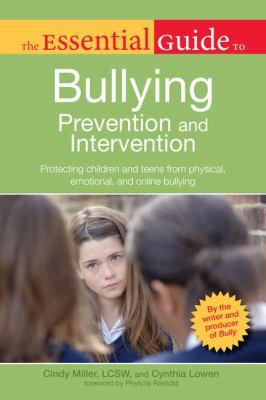 The essential guide to bullying prevention and intervention : protecting children and teens from physical, emotional, and online bullying