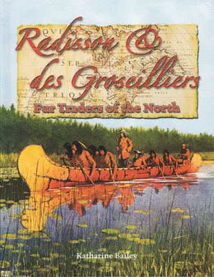 Radisson and des Groseilliers : fur traders of the north