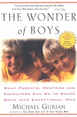 The wonder of boys : what parents, mentors and educators can do to shape boys into exceptional men