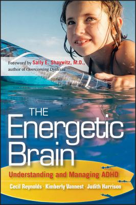 The energetic brain : understanding and managing ADHD
