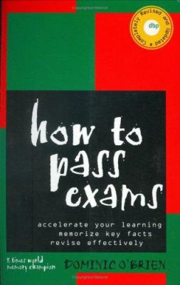 How to pass exams : accelerate your learning, memorise key facts, revise effectively