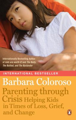 Parenting through crisis : helping kids in times of loss, grief, and change