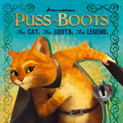 Puss in Boots : The cat. The boots. The legend