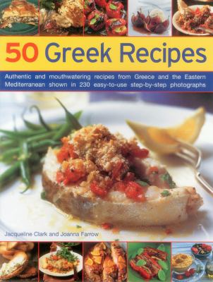 Taste of Greece : irresistable dishes of the sun-soaked Eastern Mediteranean / Joanna Farrow and Jacqueline Clarke.