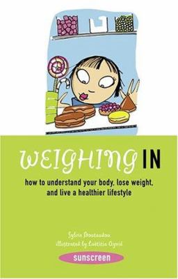 Weighing in : how to understand your body, lose weight, and live a healthier lifestyle