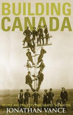 Building Canada : people and projects that shaped the nation
