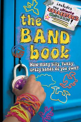 The band book : how many silly, funky, crazy bands do you own?