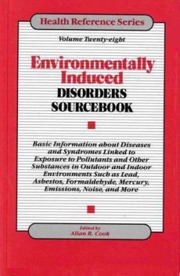 Environmentally induced disorders sourcebook : basic information about diseases and syndromes linked to exposure to pollutants and other substances in outdoor and indoor environments such as lead, asbestos, formaldehyde, mercury, emissions, noise, and more