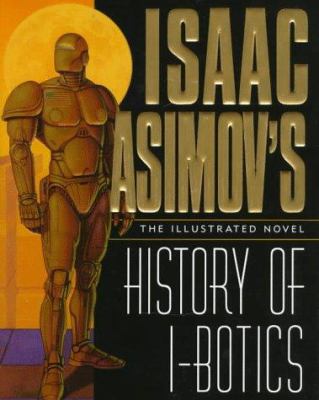 Isaac Asimov's I-bots : history of I-Botics : an illustrated novel