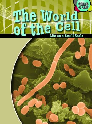 The world of the cell : life on a small scale