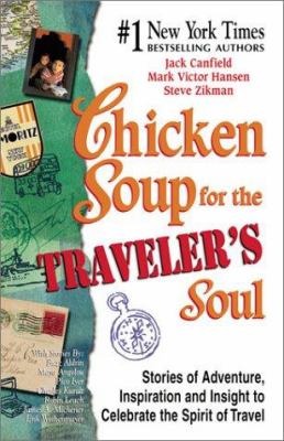 Chicken soup for the traveler's soul : stories of adventure, inspiration, and insight to celebrate the spirit of travel