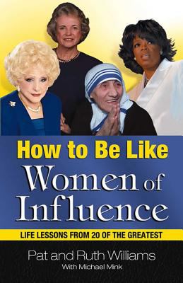 How to be like women of influence : life lessons from 20 of the greatest