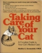 Taking care of your cat : a complete guide to your cat's medical care