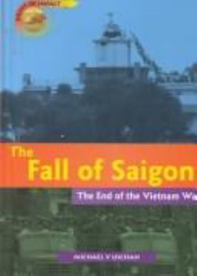 The fall of Saigon : the end of the Vietnam War