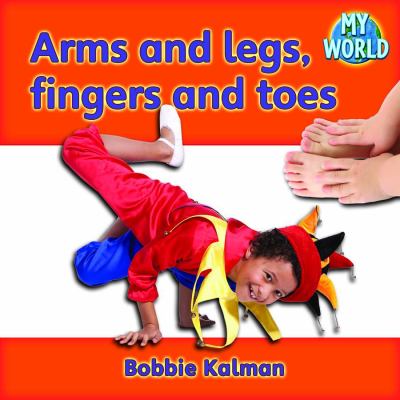 Arms and legs, fingers and toes