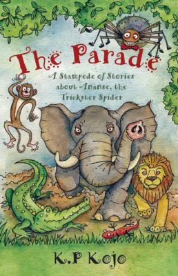 The parade : a stampede of stories about Ananse, the trickster spider