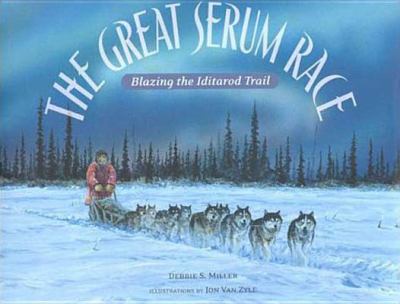 The great serum race : blazing the Iditarod Trail