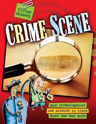 Crime scene : [how investigators use science to track down the bad guys]