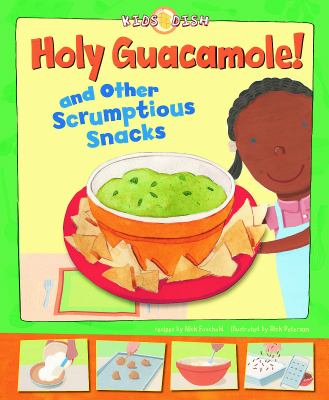 Holy guacamole! : and other scrumptious snacks