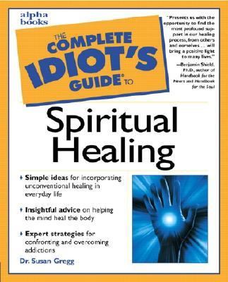The complete idiot's guide to spiritual healing