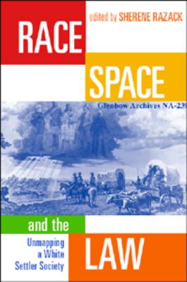 Race, space, and the law : unmapping a white settler society