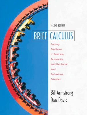 Brief calculus : solving problems in business, economics, and the social and behavioral sciences