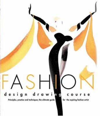 Fashion design drawing course : principles, practice, and techniques : the ultimate guide for the aspiring fashion artist