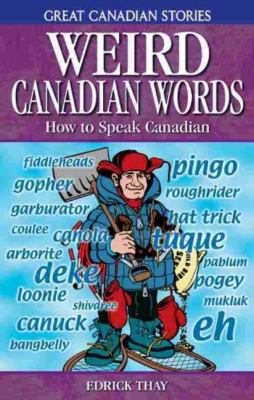 Weird Canadian words : how to speak Canadian