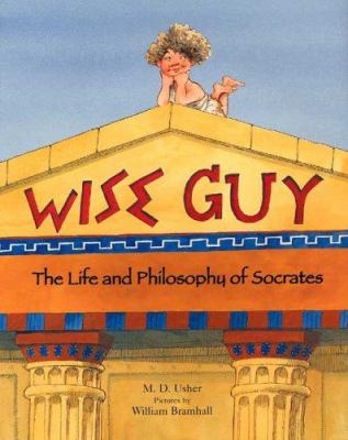 Wise guy : the life and philosophy of Socrates