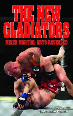 The new gladiators : mixed martial arts revealed
