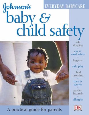 Johnson's baby & child safety : [a practical guide for parents]