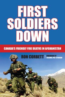 First soldiers down : Canada's friendly fire deaths in Afghanistan