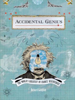 Accidental genius : the world's greatest by-chance discoveries