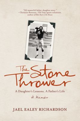 The stone thrower : a daughter's lessons, a father's life