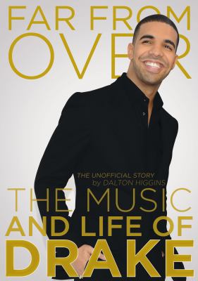 Far from over : the music and life of Drake, the unofficial story