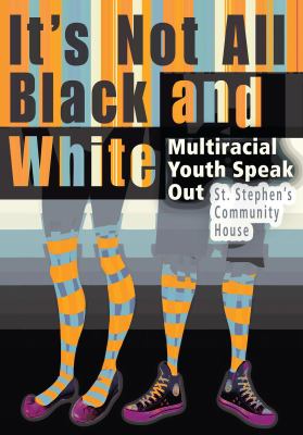 It's not all black and white : multiracial youth speak out