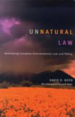 Unnatural law : rethinking Canadian environmental law and policy