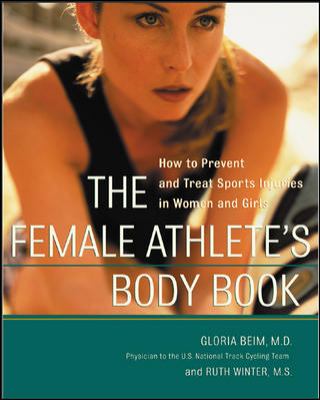 The female athlete's body book : how to prevent and treat sports injuries in women and girls