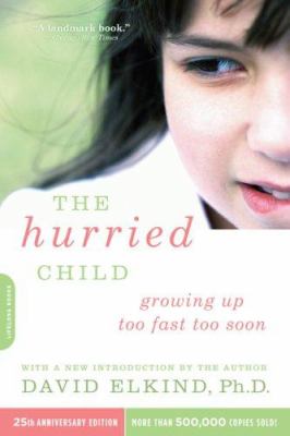 The hurried child : growing up too fast too soon