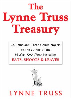 The Lynne Truss treasury : columns and three comic novels.