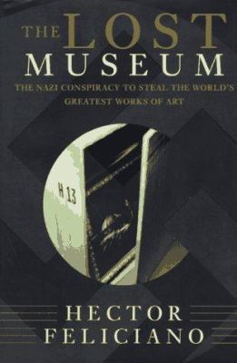 The lost museum : the Nazi conspiracy to steal the world's greatest works of art